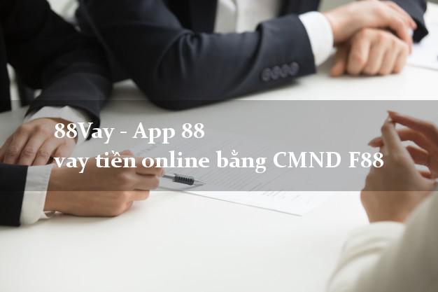 88Vay - App 88 vay tiền online bằng CMND F88