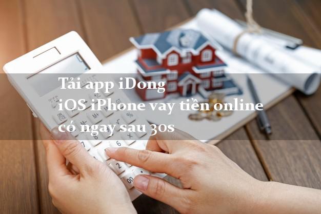 Tải app iDong iOS iPhone vay tiền online có ngay sau 30s