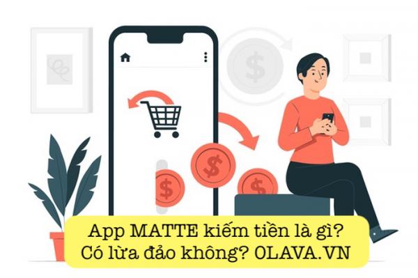 App Matte kiếm tiền có lừa đảo không? App matte là gì?