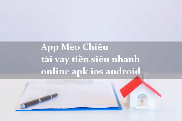 App Mèo Chiêu tài vay tiền siêu nhanh online apk ios android