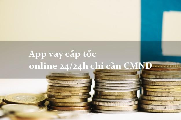 App vay cấp tốc online 24/24h chỉ cần CMND