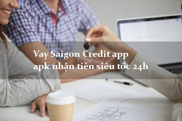 Vay Saigon Credit app apk nhận tiền siêu tốc 24h