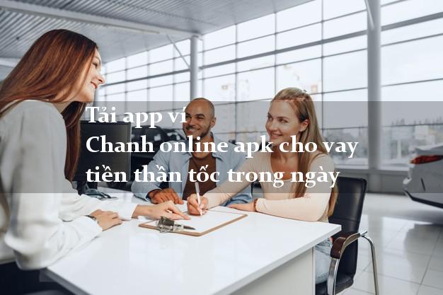 Tải app ví Chanh online apk cho vay tiền thần tốc trong ngày