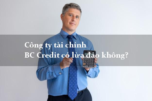 Công ty tài chính BC Credit có lừa đảo không?