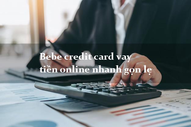 Bebe credit card vay tiền online nhanh gọn lẹ