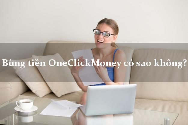 Bùng tiền OneClickMoney có sao không?