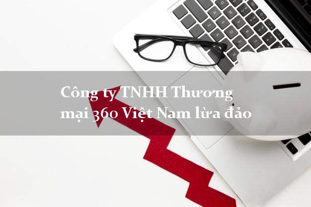 Công ty TNHH Thương mại 360 Việt Nam lừa đảo