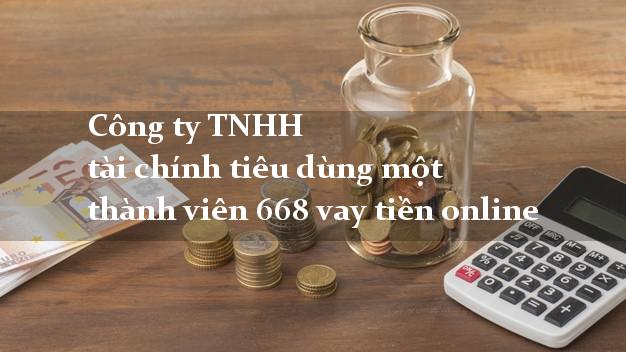 Công ty TNHH tài chính tiêu dùng một thành viên 668 vay tiền online