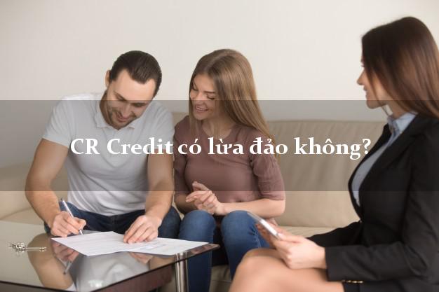 CR Credit có lừa đảo không?