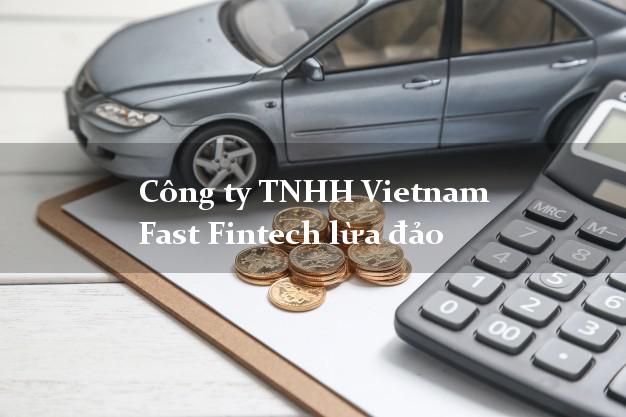 Công ty TNHH Vietnam Fast Fintech lừa đảo