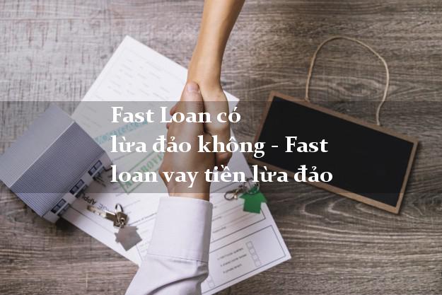 Fast Loan có lừa đảo không - Fast loan vay tiền lừa đảo