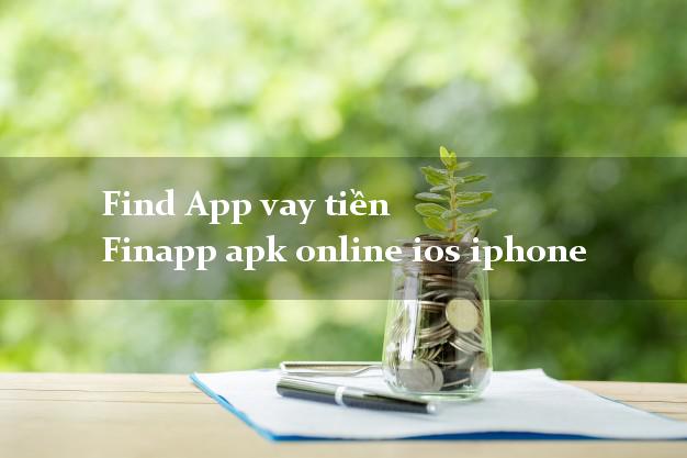 Find App vay tiền Finapp apk online ios iphone