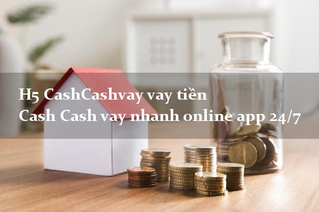 H5 CashCashvay vay tiền Cash Cash vay nhanh online app 24/7