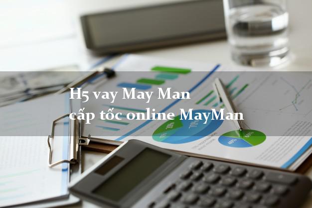 H5 vay May Man cấp tốc online MayMan