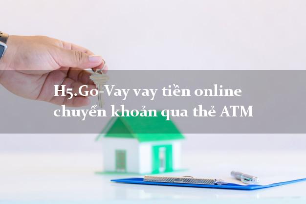 H5.Go-Vay vay tiền online chuyển khoản qua thẻ ATM