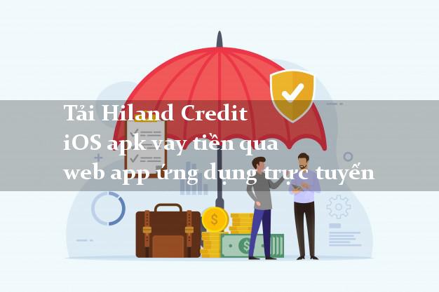 Tải Hiland Credit iOS apk vay tiền qua web app ứng dụng trực tuyến