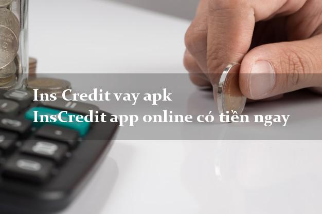 Ins Credit vay apk InsCredit app online có tiền ngay