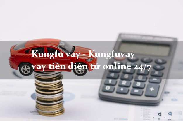 Kungfu vay - Kungfuvay vay tiền điện tử online 24/7