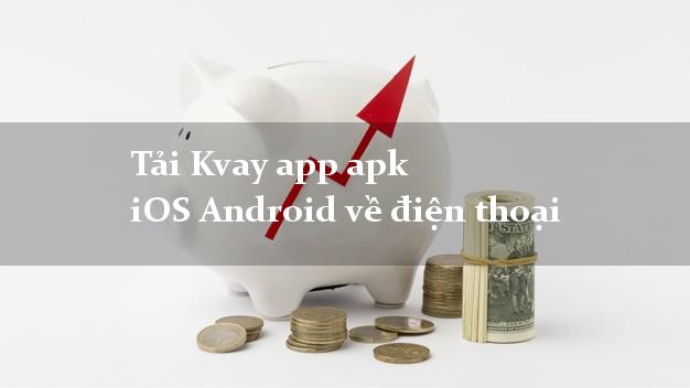 Tải Kvay app apk iOS Android về điện thoại