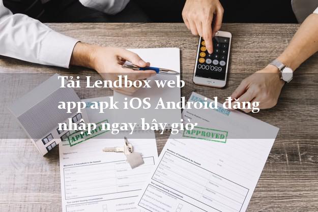 Tải Lendbox web app apk iOS Android đăng nhập ngay bây giờ