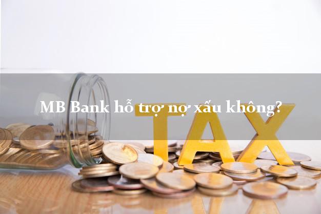 MB Bank hỗ trợ nợ xấu không?