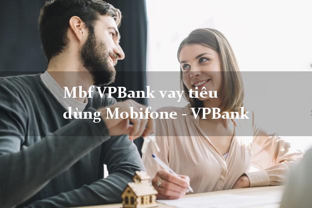 Mbf VPBank vay tiêu dùng Mobifone - VPBank