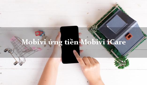 Mobivi ứng tiền Mobivi iCare