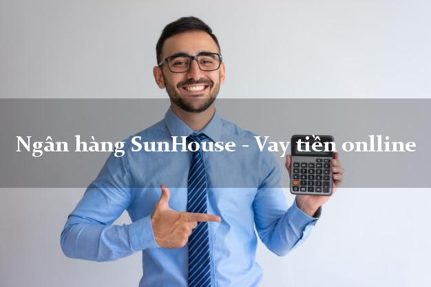 Ngân hàng SunHouse - Vay tiền onlline