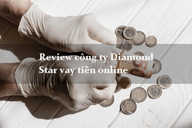 Review công ty Diamond Star vay tiền online