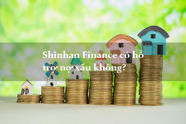 Shinhan Finance có hỗ trợ nợ xấu không?