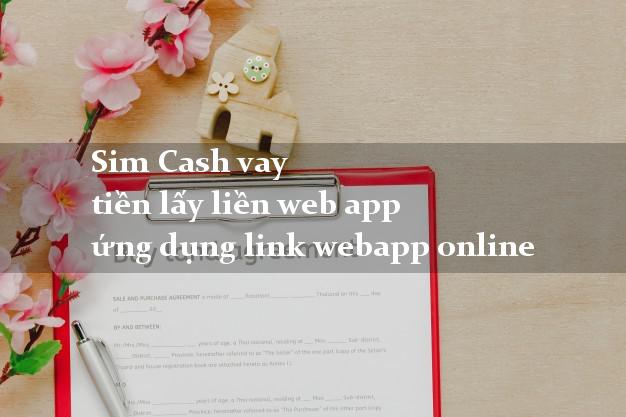 Sim Cash vay tiền lấy liền web app ứng dụng link webapp online