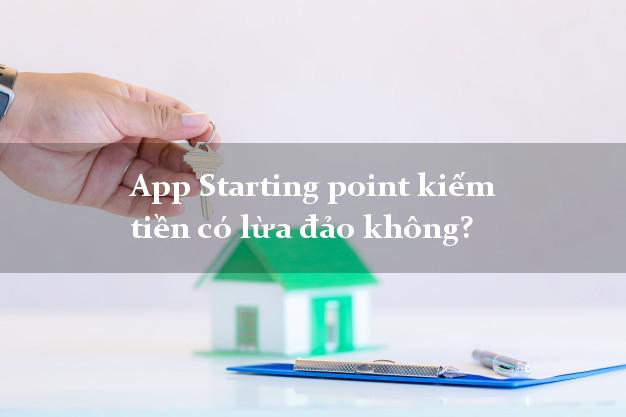 App Starting point kiếm tiền có lừa đảo không?