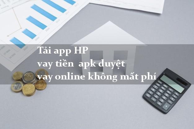 Tải app HP vay tiền  apk duyệt vay online không mất phí