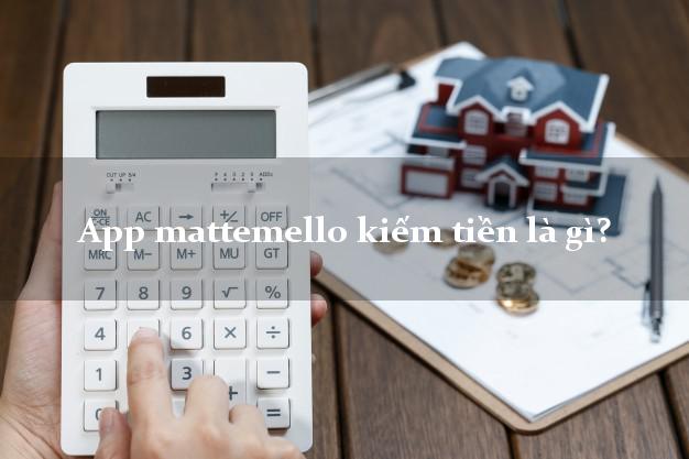 App mattemello kiếm tiền là gì?