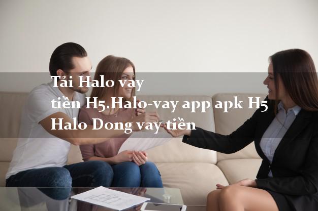 Tải Halo vay tiền H5.Halo-vay app apk H5 Halo Dong vay tiền