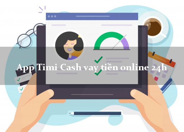 App Timi Cash vay tiền online 24h