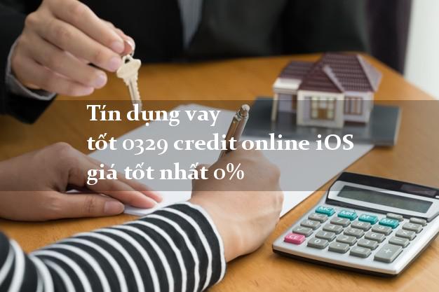 Tín dụng vay tốt 0329 credit online iOS giá tốt nhất 0%