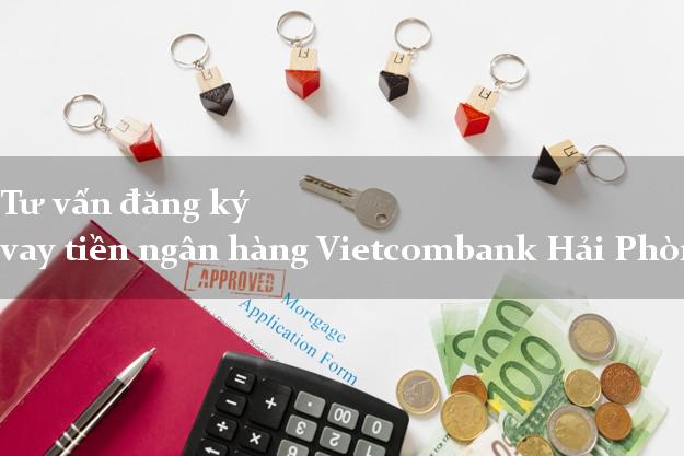 Tư vấn đăng ký vay tiền ngân hàng Vietcombank Hải Phòng