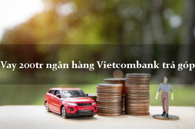 Vay 200tr ngân hàng Vietcombank trả góp