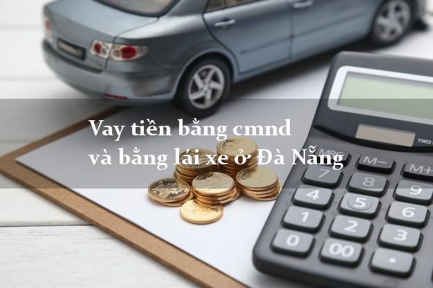 Vay tiền bằng cmnd và bằng lái xe ở Đà Nẵng