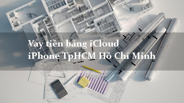 Vay tiền bằng iCloud iPhone TpHCM Hồ Chí Minh