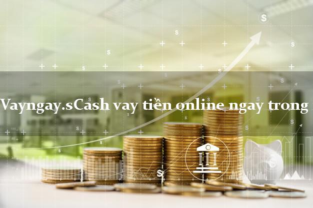 Vayngay.sCash vay tiền online ngay trong ngày