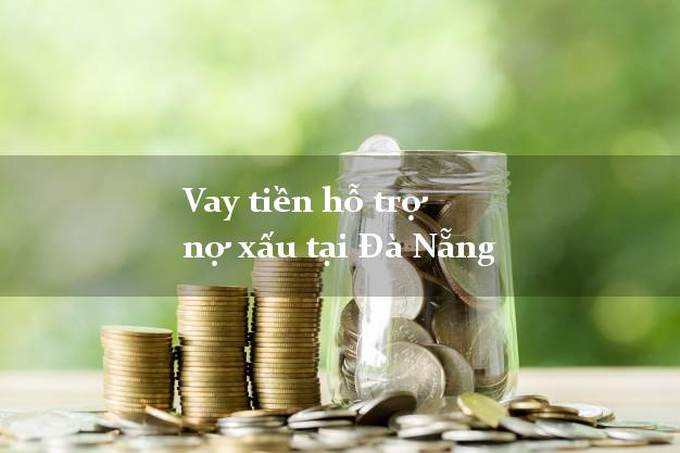 Vay tiền hỗ trợ nợ xấu tại Đà Nẵng