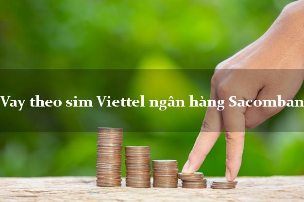 Vay theo sim Viettel ngân hàng Sacombank