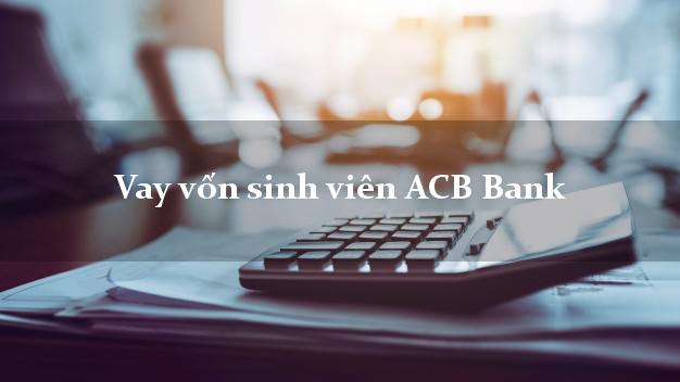 Vay vốn sinh viên ACB Bank