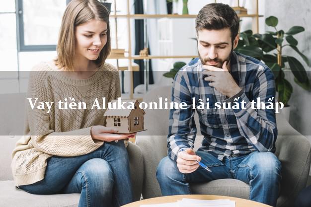 Vay tiền Aluka online lãi suất thấp