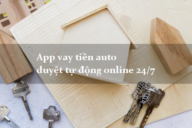 App vay tiền auto duyệt tự động online 24/7