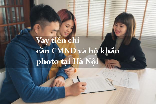 Vay tiền chỉ cần CMND và hộ khẩu photo tại Hà Nội