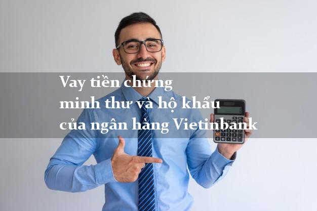 Vay tiền chứng minh thư và hộ khẩu của ngân hàng Vietinbank