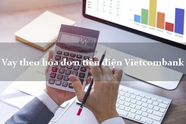 Vay theo hóa đơn tiền điện Vietcombank